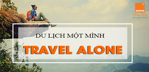 Doan-van-tieng-anh-chia-se-chuyen-du-lich-mot-minh-travel-alone