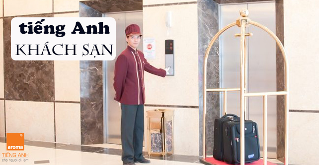 Giúp khách mang hành lý lên phòng – tiếng Anh khách sạn